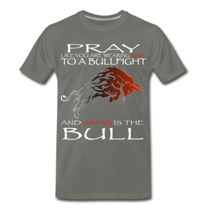PRAY LIKE SATAN IS THE BULL Men's Premium T-Shirt - asphalt gray