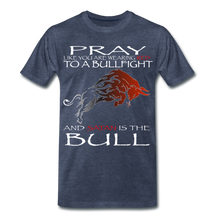 Load image into Gallery viewer, PRAY LIKE SATAN IS THE BULL Men&#39;s Premium T-Shirt - heather blue
