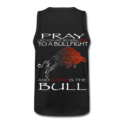 Pray Like Satans The Bull Men’s Premium Tank - black