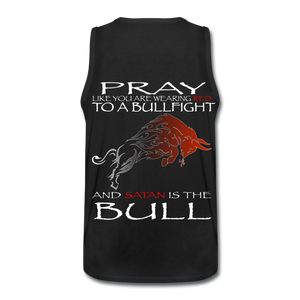 Pray Like Satans The Bull Men’s Premium Tank - black