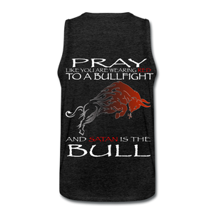 Pray Like Satans The Bull Men’s Premium Tank - charcoal gray